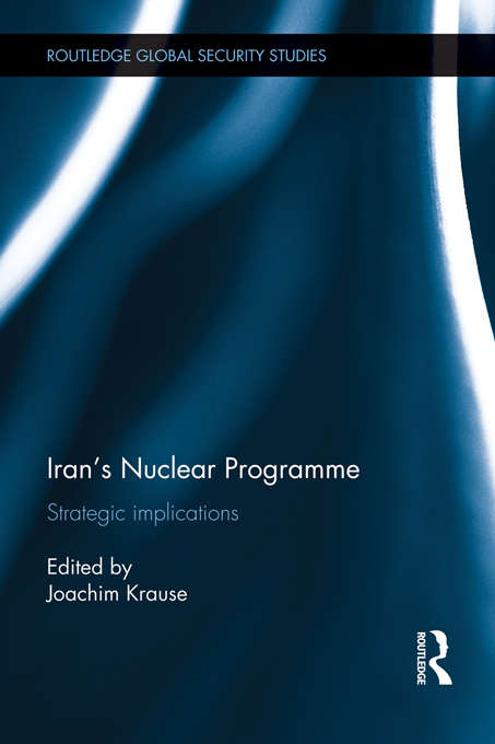 Book cover of Iran's Nuclear Programme: Strategic Implications (Routledge Global Security Studies)