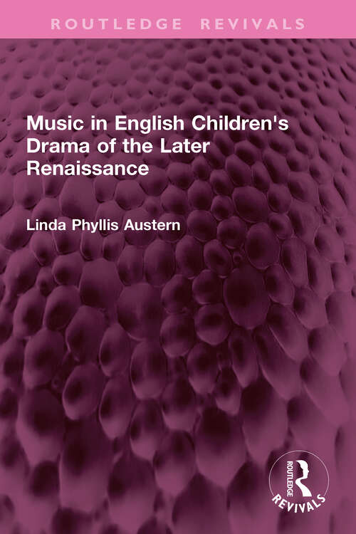 Book cover of Music in English Children's Drama of the Later Renaissance (Routledge Revivals)