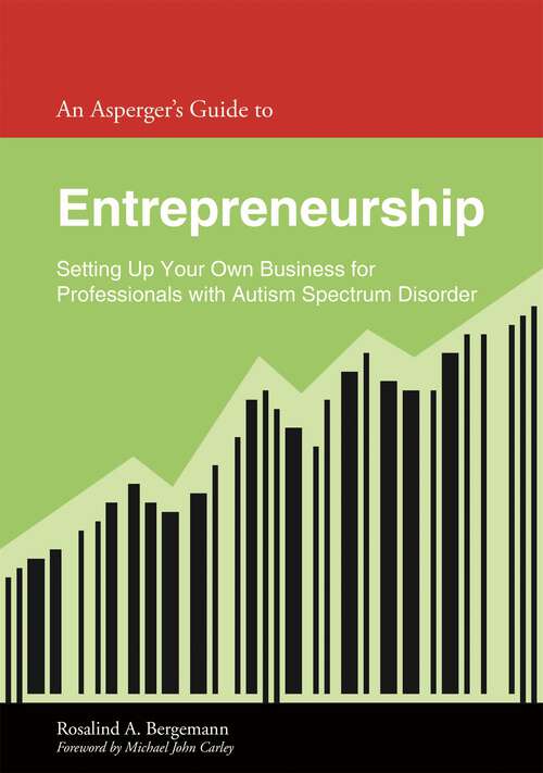 Book cover of An Asperger's Guide to Entrepreneurship: Setting Up Your Own Business for Professionals with Autism Spectrum Disorder