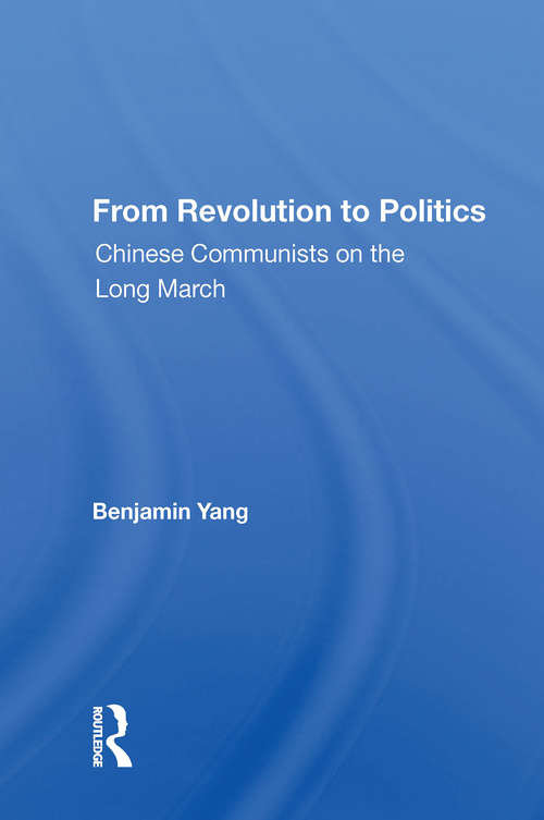 Book cover of From Revolution To Politics: Chinese Communists On The Long March