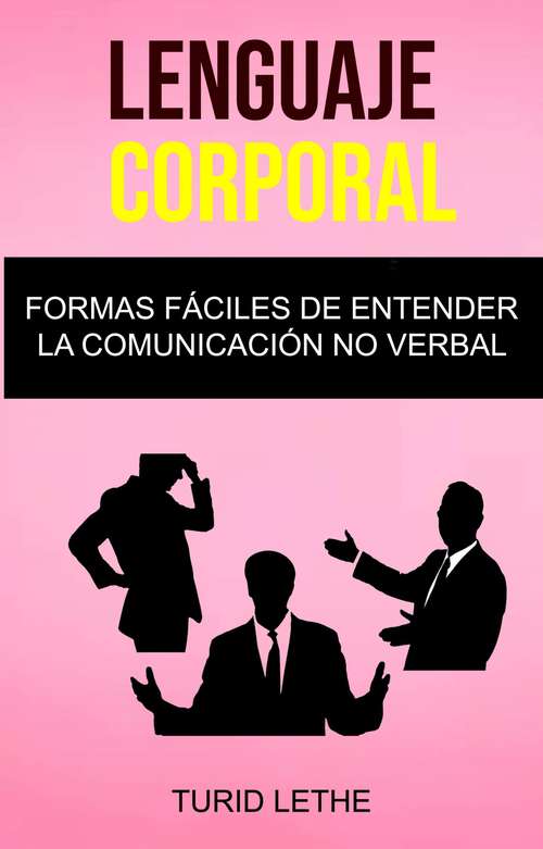 Book cover of Lenguaje Corporal: Formas Fáciles De Entender La Comunicación No Verbal.
