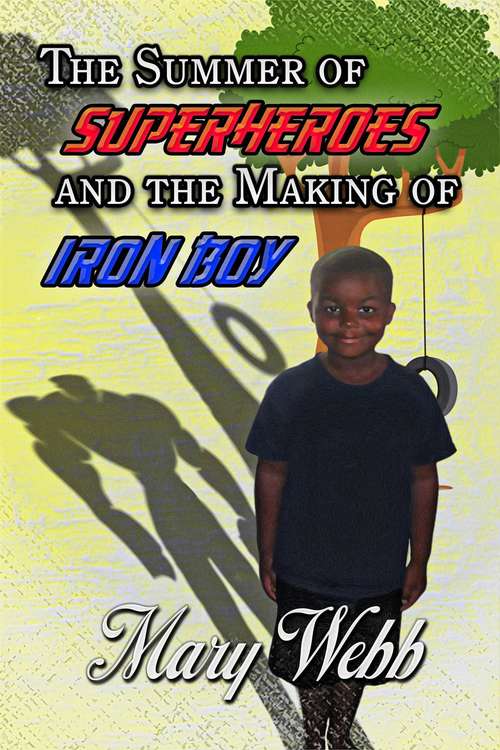 Book cover of The Summer of Super Heroes and the Making of Iron Boy