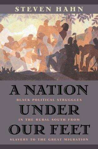 Book cover of A Nation under Our Feet: Black Political Struggles in the Rural South from Slavery to the Great Migration