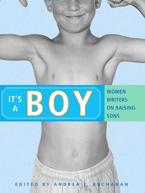 Book cover of It's a Boy: Women Writers on Raising Sons