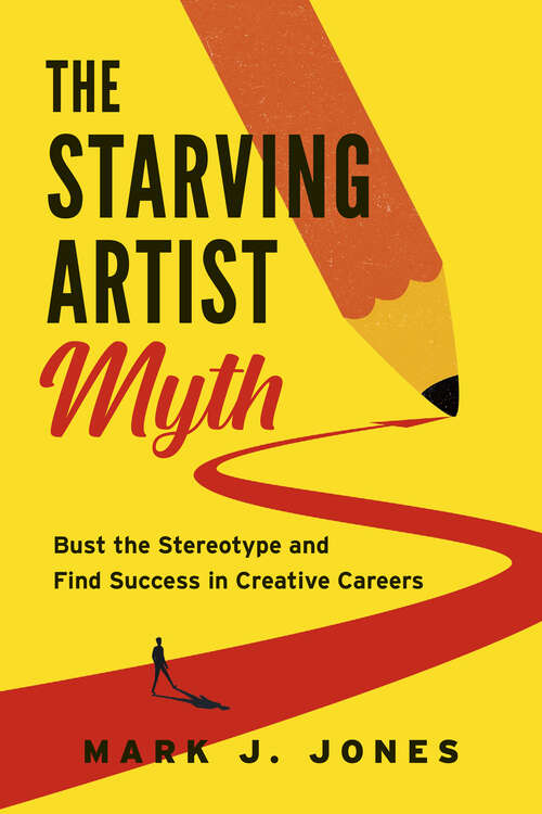 Book cover of The Starving Artist Myth: Bust the Stereotype and Find Success in Creative Careers