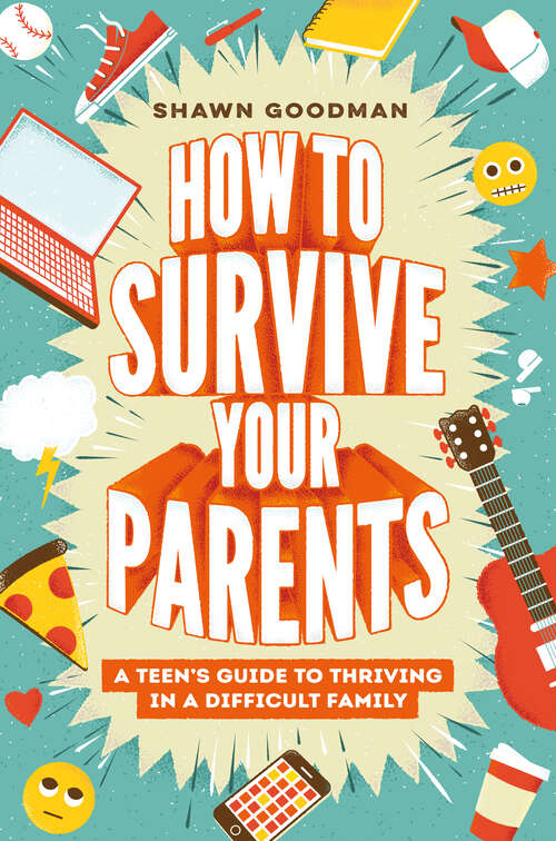 Book cover of How to Survive Your Parents: A Teen's Guide to Thriving in a Difficult Family