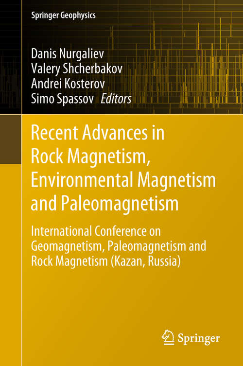 Book cover of Recent Advances in Rock Magnetism, Environmental Magnetism and Paleomagnetism: International Conference on Geomagnetism, Paleomagnetism and Rock Magnetism (Kazan, Russia) (Springer Geophysics)