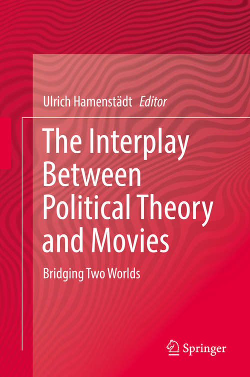Book cover of The Interplay Between Political Theory and Movies: Bridging Two Worlds (1st ed. 2019)