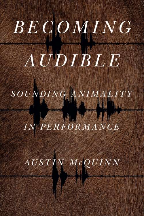 Book cover of Becoming Audible: Sounding Animality in Performance (Animalibus)