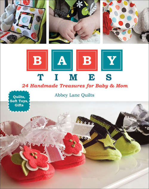 Book cover of Baby Times: 24 Handmade Treasures for Baby & Mom