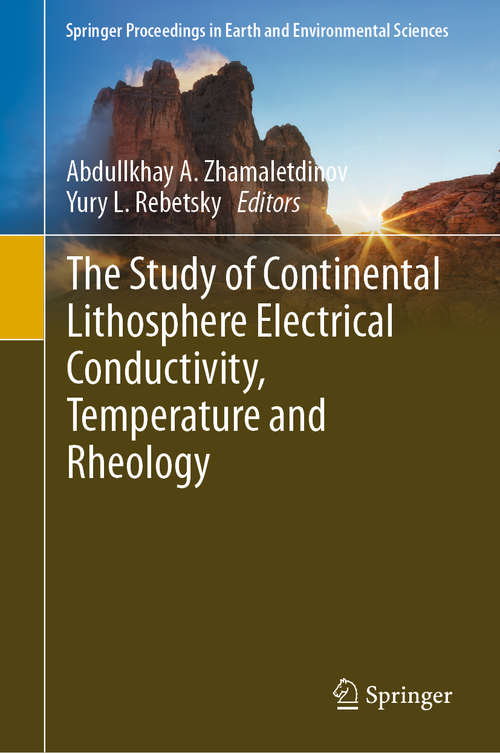 Book cover of The Study of Continental Lithosphere Electrical Conductivity, Temperature and Rheology (1st ed. 2019) (Springer Proceedings in Earth and Environmental Sciences)