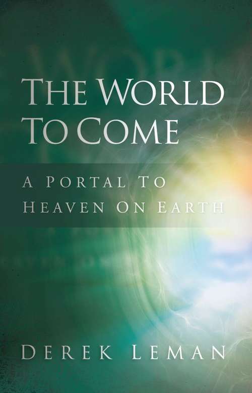 Book cover of The World to Come: A Portal to Heaven on Earth