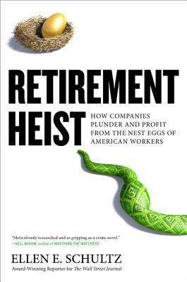 Book cover of Retirement Heist: How Companies Plunder and Profit from the Nest Eggs of American Workers