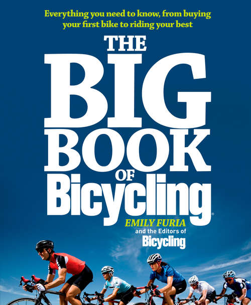 Book cover of The Big Book of Bicycling: Everything You Need to Everything You Need to Know, From Buying Your First Bike to Riding Your Best