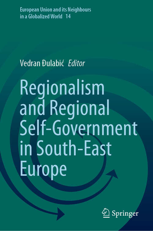 Book cover of Regionalism and Regional Self-Government in South-East Europe (European Union and its Neighbours in a Globalized World #14)