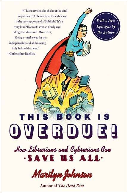 Book cover of This Book Is Overdue! How Librarians and Cybrarians Can Save Us All