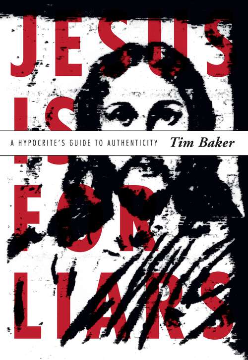 Book cover of Jesus is for Liars: A Hypocrite's Guide to Authenticity