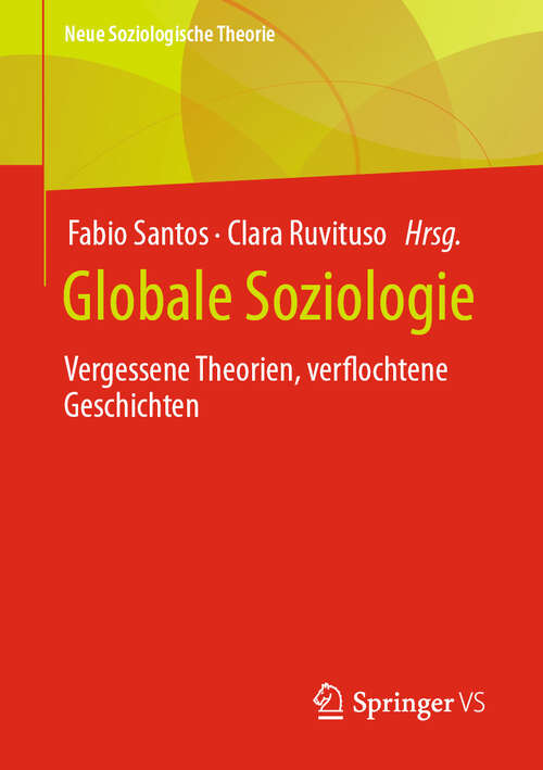 Book cover of Globale Soziologie: Vergessene Theorien, verflochtene Geschichten (2024) (Neue Soziologische Theorie)