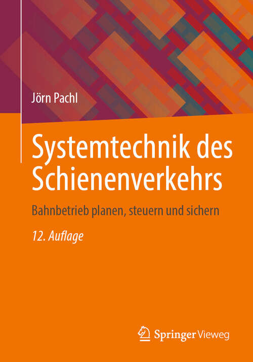 Book cover of Systemtechnik des Schienenverkehrs: Bahnbetrieb planen, steuern und sichern (12. Auflage 2025)