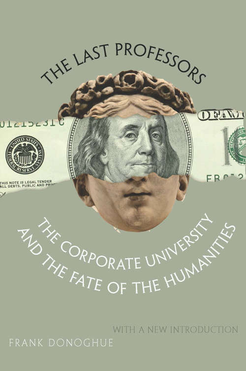 Book cover of The Last Professors: The Corporate University and the Fate of the Humanities