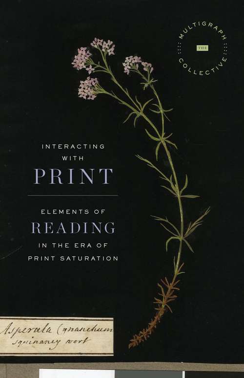 Book cover of Interacting with Print: Elements of Reading in the Era of Print Saturation (The Multigraph Collective)