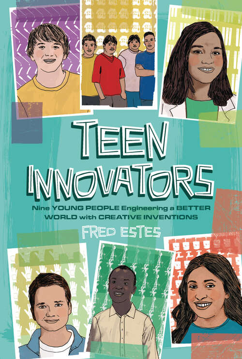 Book cover of Teen Innovators: Nine Young People Engineering a Better World with Creative Inventions