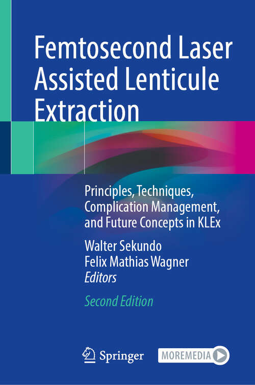 Book cover of Femtosecond Laser Assisted Lenticule Extraction: Principles, Techniques, Complication Management, and Future Concepts in KLEx (Second Edition 2024)