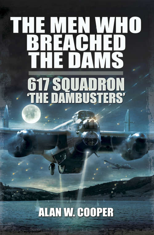 Book cover of The Men Who Breached the Dams: 617 Squadron 'The Dambusters (2) (Airlife Classics Ser.)