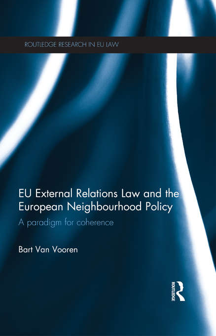 Book cover of EU External Relations Law and the European Neighbourhood Policy: A Paradigm for Coherence (Routledge Research in EU Law)