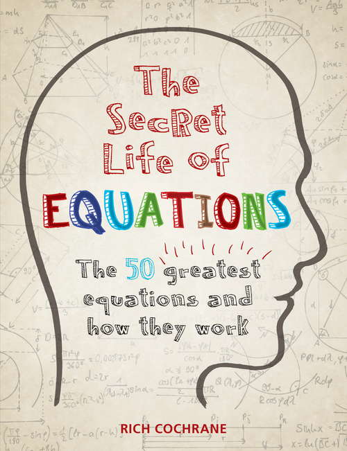 Book cover of The Secret Life of Equations: The 50 Greatest Equations and How They Work