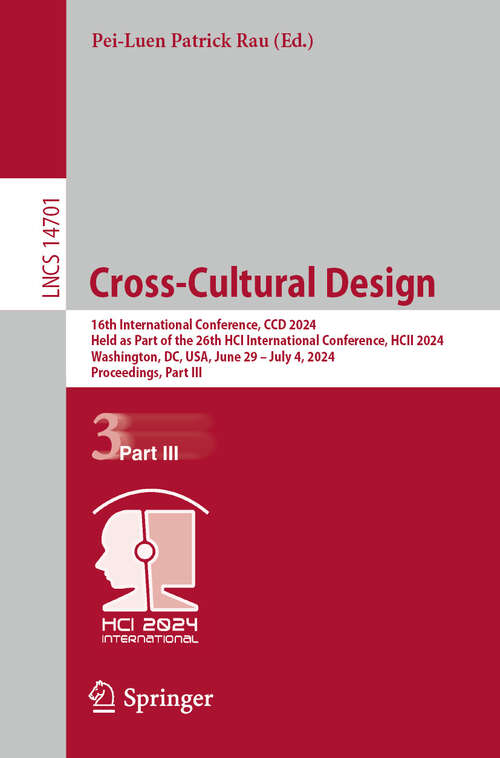Book cover of Cross-Cultural Design: 16th International Conference, CCD 2024, Held as Part of the 26th HCI International Conference, HCII 2024, Washington, DC, USA, June 29 – July 4, 2024, Proceedings, Part III (2024) (Lecture Notes in Computer Science #14701)