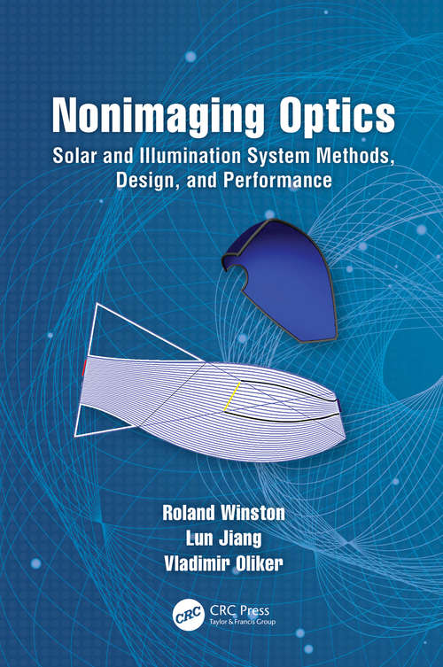 Book cover of Nonimaging Optics: Solar and Illumination System Methods, Design, and Performance (Optical Sciences and Applications of Light #7785)