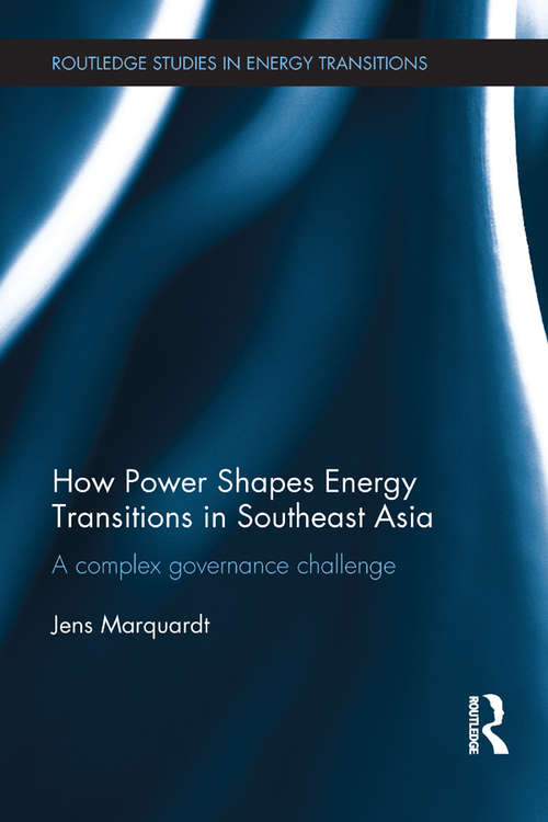 Book cover of How Power Shapes Energy Transitions in Southeast Asia: A complex governance challenge (Routledge Studies in Energy Transitions)