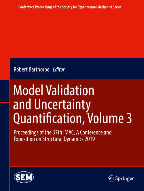 Book cover of Model Validation and Uncertainty Quantification, Volume 3: Proceedings of the 37th IMAC, A Conference and Exposition on Structural Dynamics 2019 (1st ed. 2020) (Conference Proceedings of the Society for Experimental Mechanics Series)