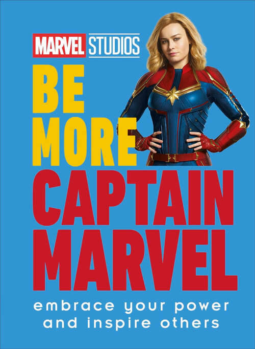 Book cover of Marvel Studios Be More Captain Marvel: Embrace Your Power and Inspire Others (Be More)