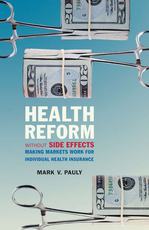 Book cover of Health Reform without Side Effects: Making Markets Work for Individual Health Insurance