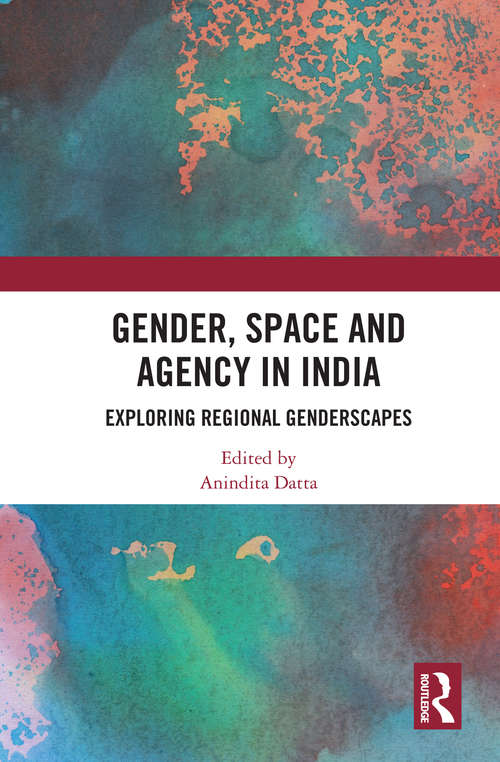 Book cover of Gender, Space and Agency in India: Exploring Regional Genderscapes