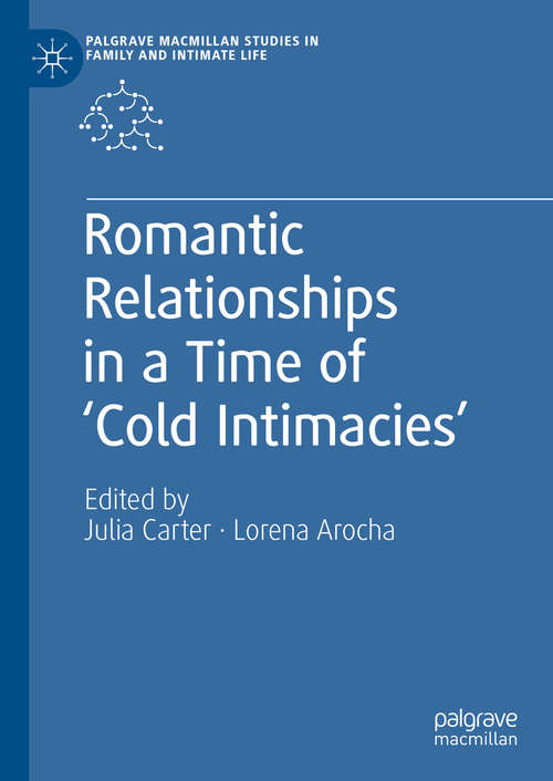 Book cover of Romantic Relationships in a Time of ‘Cold Intimacies’ (1st ed. 2020) (Palgrave Macmillan Studies in Family and Intimate Life)