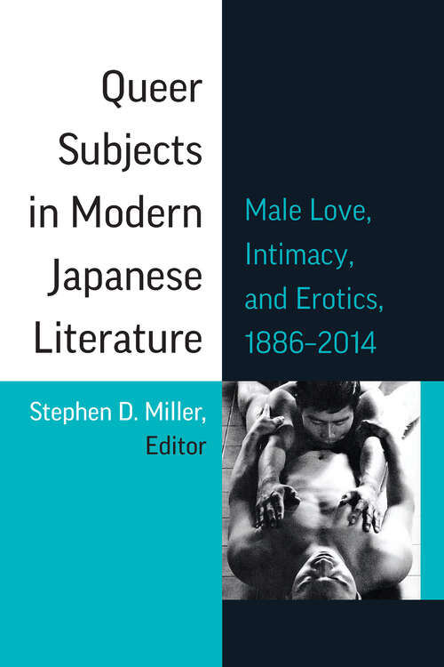 Book cover of Queer Subjects in Modern Japanese Literature: Male Love, Intimacy, and Erotics, 1886 – 2014 (Michigan Monograph Series in Japanese Studies #96)