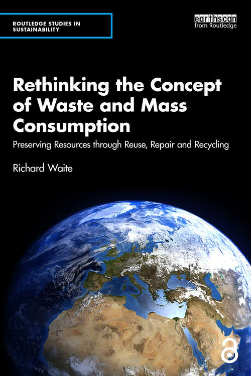 Book cover of Rethinking the Concept of Waste and Mass Consumption: Preserving Resources through Reuse, Repair and Recycling (Routledge Studies in Sustainability)