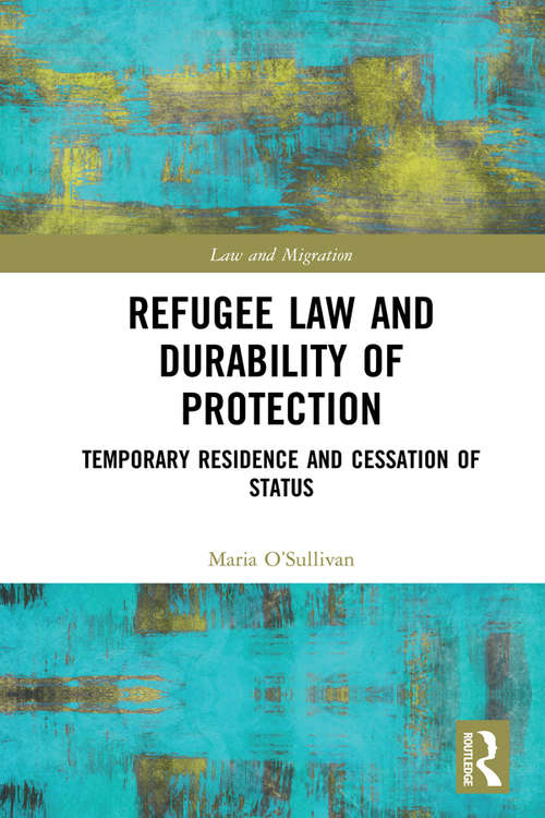 Book cover of Refugee Law and Durability of Protection: Temporary Residence and Cessation of Status (Law and Migration)