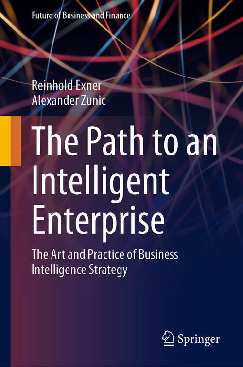 Book cover of The Path to an Intelligent Enterprise: The Art and Practice of Business Intelligence Strategy (Future of Business and Finance)