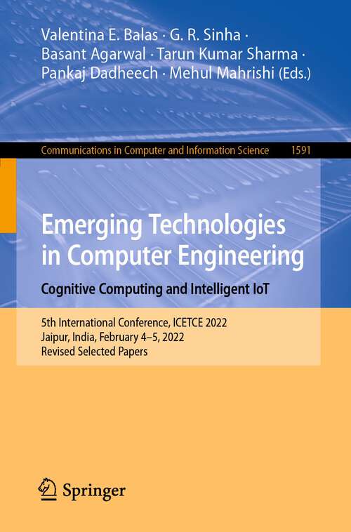 Book cover of Emerging Technologies in Computer Engineering: 5th International Conference, ICETCE 2022, Jaipur, India, February 4–5, 2022, Revised Selected Papers (1st ed. 2022) (Communications in Computer and Information Science #1591)
