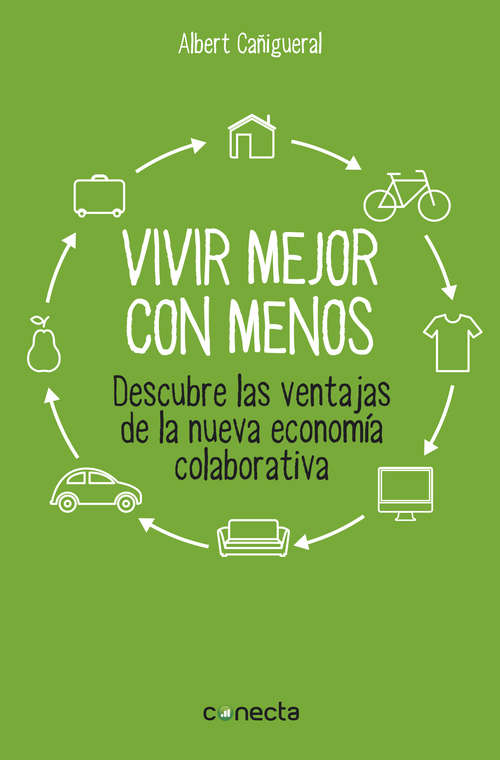 Book cover of Vivir mejor con menos: Descubre las ventajas de la nueva economía colaborativa