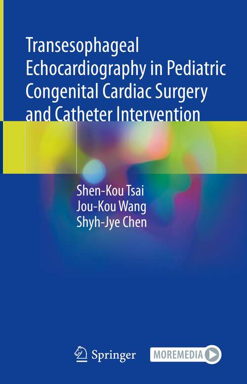 Book cover of Transesophageal Echocardiography in Pediatric Congenital Cardiac Surgery and Catheter Intervention (1st ed. 2023)