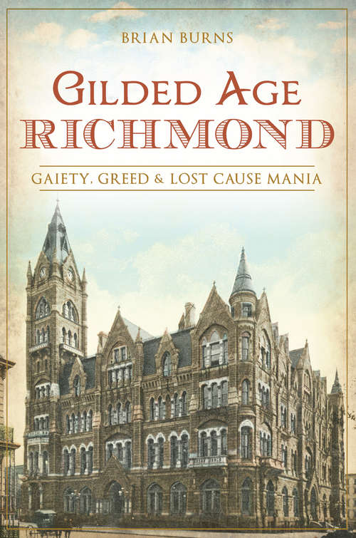 Book cover of Gilded Age Richmond: Gaiety, Greed & Lost Cause Mania