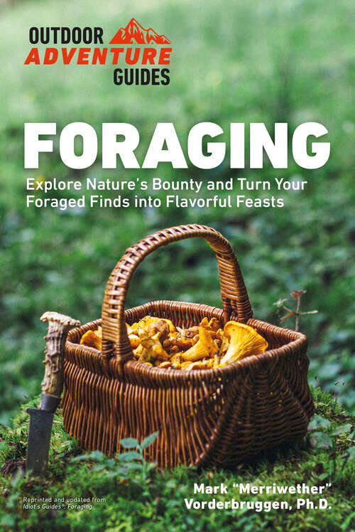 Book cover of Foraging: Explore Nature's Bounty and Turn Your Foraged Finds Into Flavorful Feasts (Outdoor Adventure Guide)