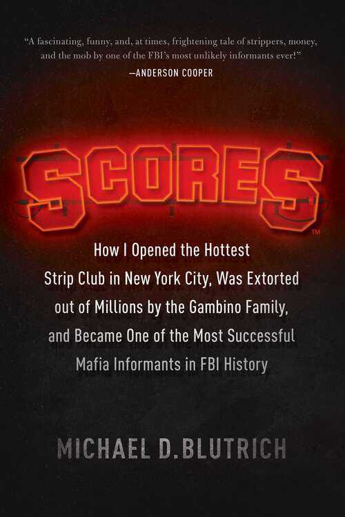 Book cover of Scores: How I Opened the Hottest Strip Club in New York City, Was Extorted out of Millions by the Gambino Family, and Became One of the Most Successful Mafia Info