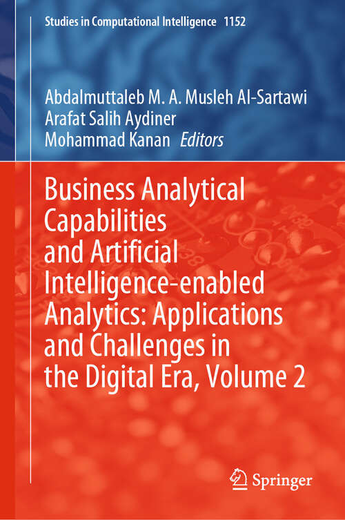 Book cover of Business Analytical Capabilities and Artificial Intelligence-enabled Analytics: Applications and Challenges in the Digital Era, Volume 2 (2024) (Studies in Computational Intelligence #1152)