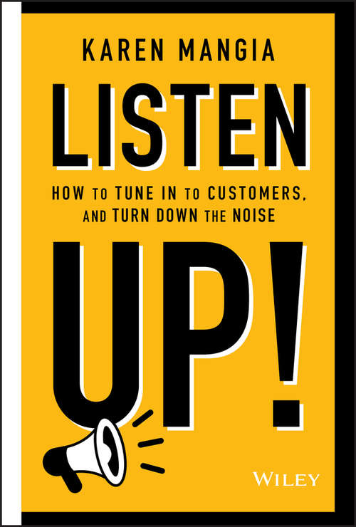 Book cover of Listen Up!: How to Tune In to Customers and Turn Down the Noise